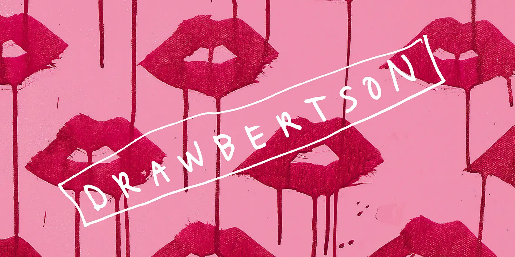 Draw Bertson artwork of dripping red lips on a pink ground, with the artist's name hand-lettered in a box