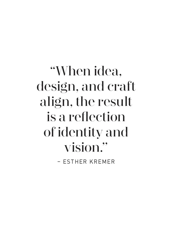 Quote card: “When idea, design, and craft align, the result is a reflection of identity and vision.” – Esther Kremer